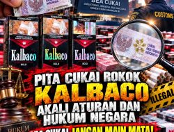 Pita Cukai Rokok KALBACO Akali Aturan dan Hukum Negara, Bea Cukai Jangan Main Mata!